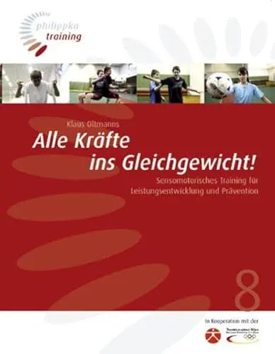 Produktbild: Alle Kräfte ins Gleichgewicht: Sensomotorisches Training für Leistungsentwicklung und Prävention (Philippka-Training)