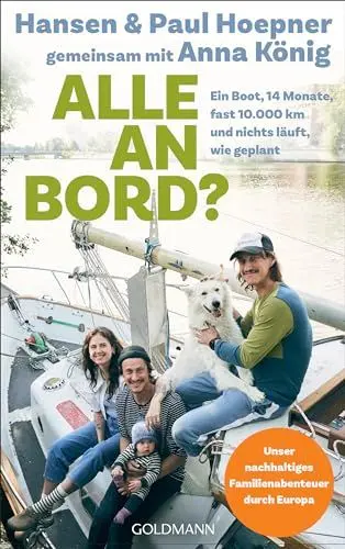 Produktbild: Alle an Bord: Ein Boot, 14 Monate, fast 10.000 Kilometer, und nichts läuft, wie geplant - Unser nachhaltiges Familienabenteuer durch Europa