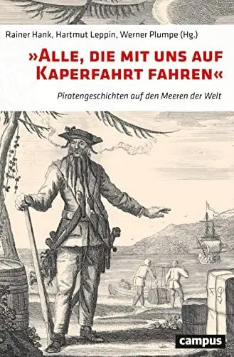 Produktbild: »Alle, die mit uns auf Kaperfahrt fahren«: Piratengeschichten auf den Meeren der Welt