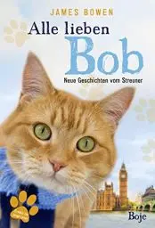 Produktbild: Alle lieben Bob - Neue Geschichten vom Streuner: Band 2 (James Bowen Bücher)