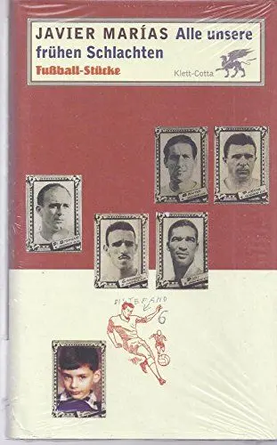 Produktbild: Alle unsere früheren Schlachten: Fußball-Stücke: Fußball-Stücke. Hrsg. u. Vorw. v. Paul Ingendaay. Aus d. Span. v. Alexander Dobler u. Catalina Rojas Hauser