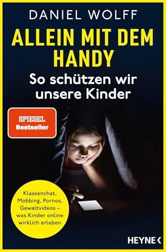 Produktbild: Allein mit dem Handy: So schützen wir unsere Kinder: Klassenchat, Mobbing, Pornos, Gewaltvideos – was Kinder online wirklich erleben - SPIEGEL-Bestseller