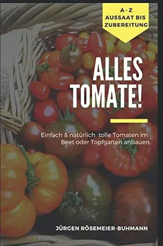 Produktbild: Alles Tomate!: Natürlich & einfach zu tollen Tomaten aus dem Beet & Topfgarten