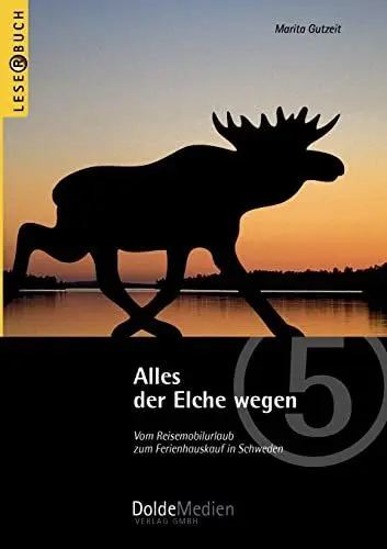 Produktbild: Alles der Elche wegen: Vom Reisemobilurlaub zum Ferienhauskauf in Schweden (Leserbuch)