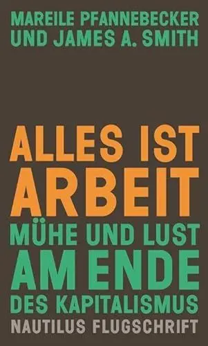 Produktbild: Alles ist Arbeit: Mühe und Lust am Ende des Kapitalismus (Nautilus Flugschrift)
