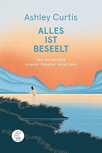 Produktbild: Alles ist beseelt: Wie ein Weltbild unseren Planeten retten kann