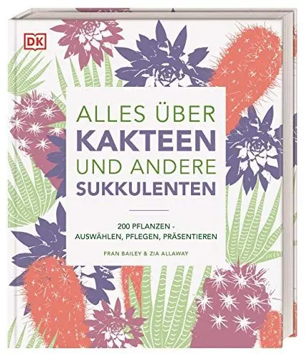 Produktbild: Alles über Kakteen und andere Sukkulenten: 200 Pflanzen: Auswählen, Pflegen, Präsentieren