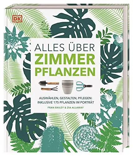 Produktbild: Alles über Zimmerpflanzen: Auswählen, gestalten, pflegen: Inklusive 175 Pflanzen im Porträt