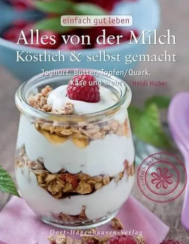 Produktbild: Alles von der Milch: Köstlich & selbst gemacht. Joghurt, Butter, Topfen/Quark, Käse und mehr (einfach gut leben)
