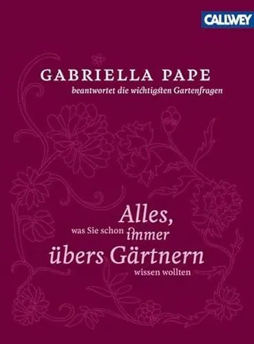 Produktbild: Alles was Sie schon immer übers Gärtnern wissen wollten: Gabriella Pape beantwortet die wichtigsten Gartenfragen