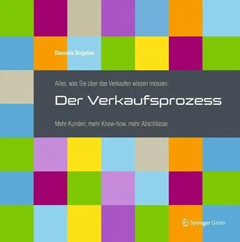 Produktbild: Alles, was Sie über das Verkaufen wissen müssen: Der Verkaufsprozess: Mehr Kunden, mehr Know-how, mehr Abschlüsse