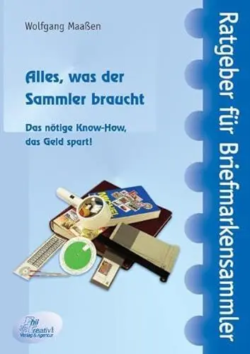 Produktbild: Alles, was der Sammler braucht: Das nötige Know-How, das Geld spart. (Ratgeber für Briefmarkensammler)