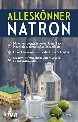Produktbild: Alleskönner Natron: Mit einem ausgeglichenen Säure-Basen-Haushalt zu dauerhafter Gesundheit. Ohne Chemikalien zu natürlicher Schönheit. Die umweltfreundliche Alternative zu Reinigungsmitteln