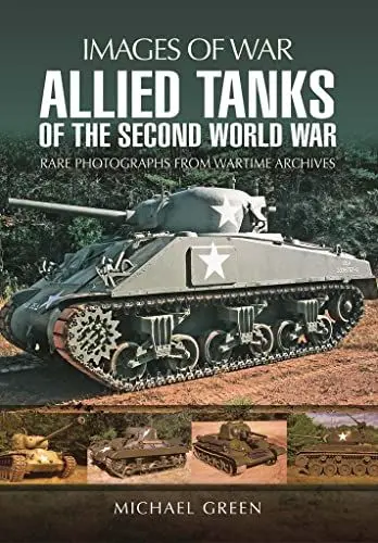 Produktbild: Allied Tanks of the Second World War: Images of War: Rare Photographs from Wartime Archives