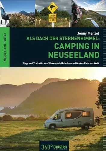 Produktbild: Als Dach der Sternenhimmel - Camping in Neuseeland - Tipps und Tricks für den Wohnmobil-Urlaub am schönsten Ende der Welt