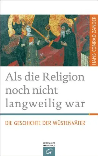 Produktbild: Als die Religion noch nicht langweilig war: Die Geschichte der Wüstenväter