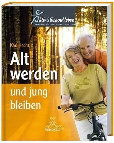 Produktbild: Alt werden und jung bleiben: Aktiv Gesund leben - Ratschläge für ein gesundes langes Leben