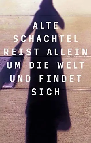 Produktbild: Alte Schachtel reist allein um die Welt und findet sich