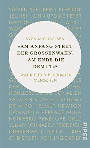 Produktbild: »Am Anfang steht der Größenwahn, am Ende die Demut«: Wahrheiten berühmter Menschen
