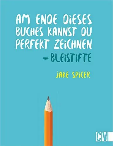 Produktbild: Am Ende dieses Buches kannst Du perfekt zeichnen. Bleistifte. Praxis-Zeichenschule: leicht verständlich von Künstler Jake Spicer erklärt. Mit ... Zeichenschule mit praktischen Übungsseiten.