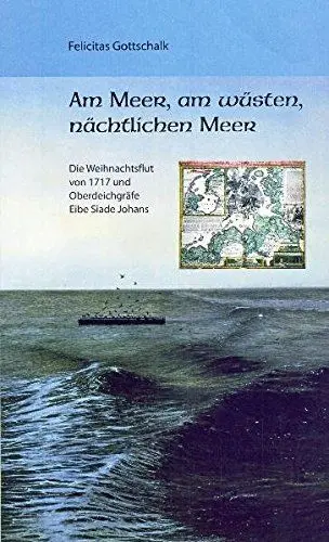Produktbild: Am Meer, am wüsten, nächtlichen Meer: Die Weihnachtsflut von 1717 und Oberdeichgräfe Eibe Siade Johans