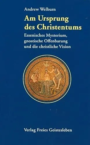 Produktbild: Am Ursprung des Christentums: Essenisches Mysterium, gnostische Offenbarung und christliche Vision