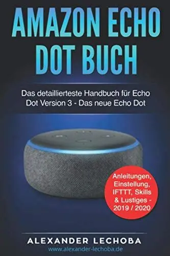 Produktbild: Amazon Echo Dot Buch: Das detaillierteste Handbuch für Echo Dot Version 3 - Das neue Echo Dot | Anleitungen, Einstellung, IFTTT, Skills & Lustiges - 2019 / 2020
