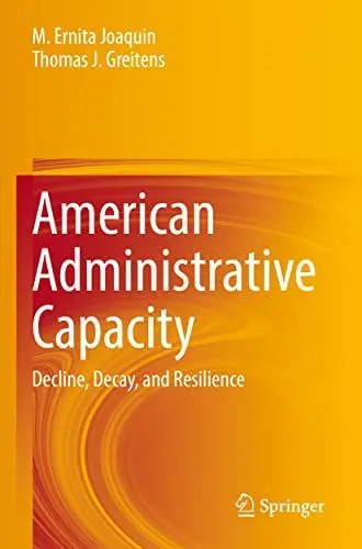 Produktbild: American Administrative Capacity: Decline, Decay, and Resilience