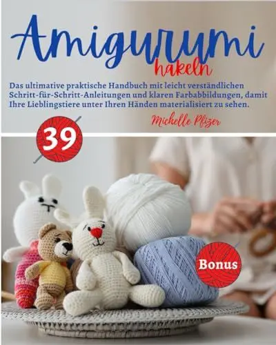 Produktbild: Amigurumi Häkeln: Das ultimative praktische Handbuch mit leicht verständlichen Schritt-für-Schritt-Anleitungen und klaren Farbabbildungen, damit Ihre ... unter Ihren Händen materialisiert zu sehen.