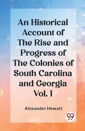 Produktbild: An Historical Account of the Rise and Progress of the Colonies of South Carolina and Georgia Vol. I