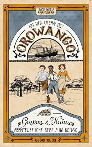 Produktbild: An den Ufern des Orowango: Gustavs und Kulus abenteuerliche Reise zum Kongo
