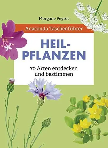 Produktbild: Anaconda Taschenführer Heilpflanzen. 70 Arten entdecken und bestimmen: Der handliche Naturführer für unterwegs. Mit Daumenregister