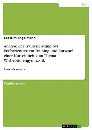 Produktbild: Analyse der Trainerleistung bei kraftorientiertem Training und Entwurf einer Kurseinheit zum Thema Wirbelsäulengymnastik: Einsendeaufgabe