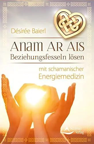 Produktbild: Anam Ar Ais: Beziehungsfesseln lösen mit schamanischer Energiemedizin
