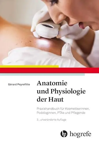Produktbild: Anatomie und Physiologie der Haut: Praxishandbuch für Kosmetikerinnen, Podologinnen, PTAs und Pflegende