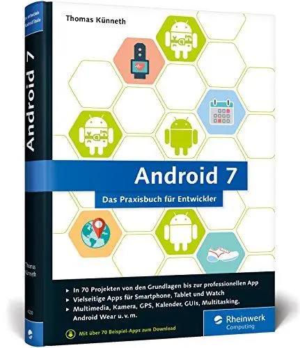 Produktbild: Android 7: Das Praxisbuch für Entwickler. Inkl. Einstieg in Android Studio. 70 Projekte zu allen Android-Funktionen: Multimedia, Kamera, Organizer, Sensoren, Datenbanken, Android Wear u. v. m.