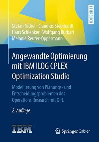 Produktbild: Angewandte Optimierung mit IBM ILOG CPLEX Optimization Studio: Modellierung von Planungs- und Entscheidungsproblemen des Operations Research mit OPL