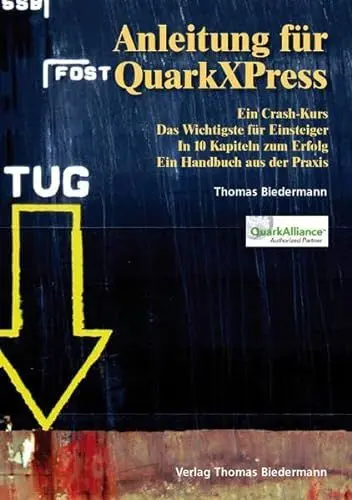Produktbild: Anleitung für QuarkXPress: Ein Crash-Kurs. Das Wichtigste für Einsteiger. In 10 Kapiteln zum Erfolg. Ein Handbuch aus der Praxis
