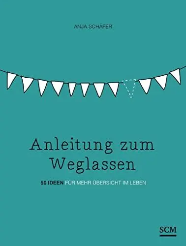 Produktbild: Anleitung zum Weglassen: 50 Ideen für mehr Übersicht im Leben