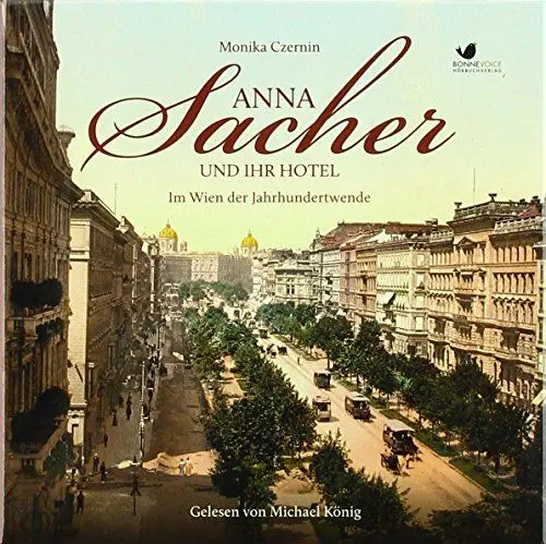 Produktbild: Anna Sacher und ihr Hotel. Im Wien der Jahrhundertwende: Gelesen von Michael König. Ungekürzte Hörbuchfassung (9 CDs) (Starke Frauen im Aufbruch)