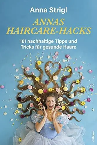 Produktbild: Annas Haircare-Hacks: 101 nachhaltige Tipps und Tricks für gesunde Haare