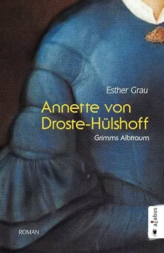 Produktbild: Annette von Droste-Hülshoff. Grimms Albtraum: Romanbiografie
