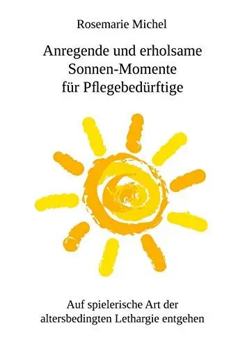 Produktbild: Anregende und erholsame Sonnen-Momente für Pflegebedürftige: Auf spielerische Art der altersbedingten Lethargie entgehen