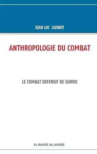 Produktbild: ANTHROPOLOGIE DU COMBAT: LE COMBAT DEFENSIF DE SURVIE