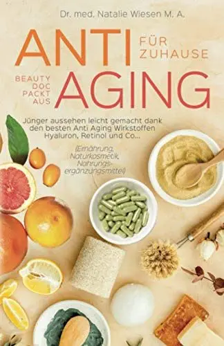 Produktbild: Anti Aging für zuhause - Beauty Doc packt aus: Jünger aussehen leicht gemacht dank den besten Anti Aging Wirkstoffen Hyaluron, Retinol und Co... (Ernährung, Naturkosmetik, Nahrungsergänzungsmittel)