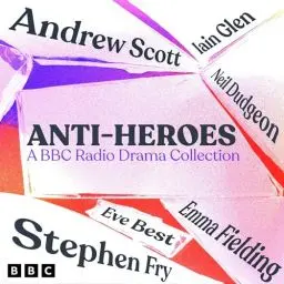 Produktbild: Anti-Heroes: A BBC Radio Drama Collection: Five Full-Cast Dramatisations Including Macbeth, Emma & The Great Gatsby