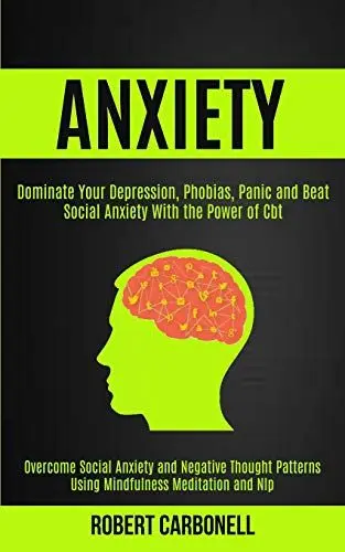 Produktbild: Anxiety Therapy: Dominate Your Depression, Phobias, Panic and Beat Social Anxiety With the Power of Cbt (Overcome Social Anxiety and Negative Thought Patterns Using Mindfulness Meditation and Nlp)