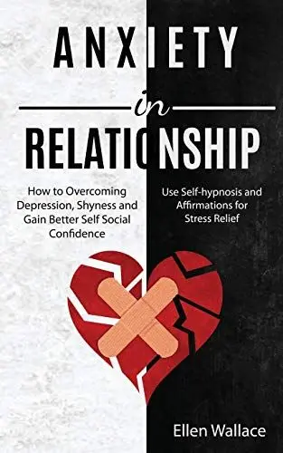 Produktbild: Anxiety in Relationships: How to Overcoming Depression, Shyness and Gain Better Self Social Confidence (Use Self-hypnosis and Affirmations for Stress Relief)