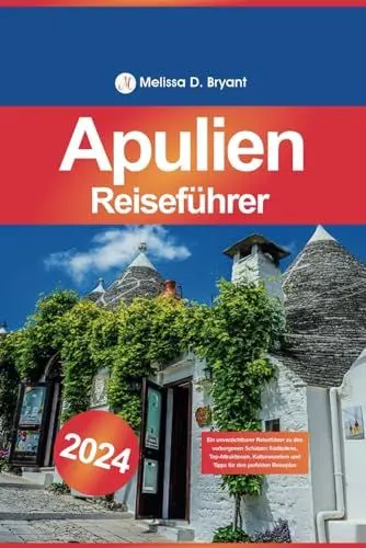 Produktbild: Apulien Reiseführer 2024: Ein unverzichtbarer Reiseführer zu den verborgenen Schätzen Süditaliens, Top-Attraktionen, Kulturwundern und Tipps für den perfekten Reiseplan