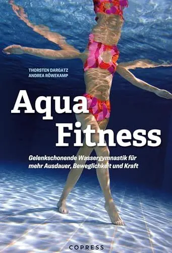 Produktbild: Aqua Fitness: Gelenkschonende Wassergymnastik für mehr Ausdauer, Beweglichkeit und Kraft: Über 85 Aqua-Fitness-Übungen mit Bildern & detaillierter Anleitung. 12 fertige Trainingspläne für jedes Level